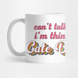 Can't talk right now, I'm thinking about Cate Blanchett Mug